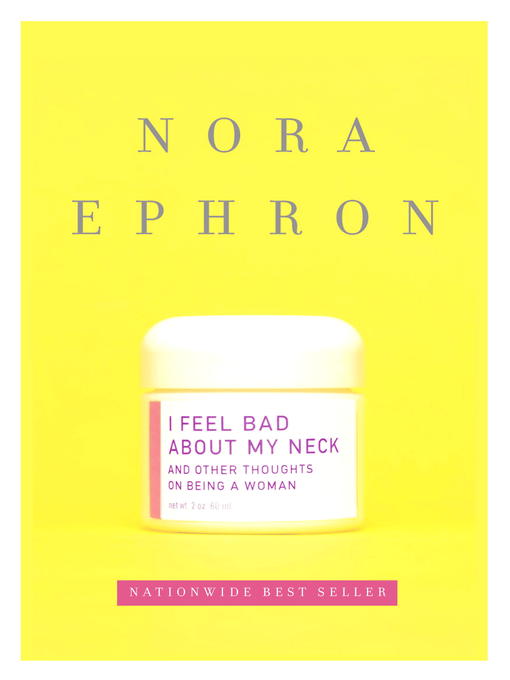 Title details for I Feel Bad About My Neck by Nora Ephron - Available